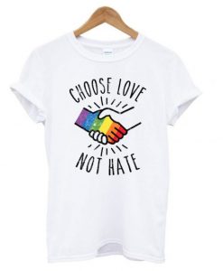 Choose Love Not Hate T-shirt