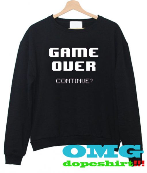 Game over continue sweatshirt