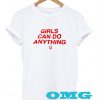 Girls can do anything t shirt