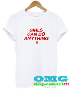 Girls can do anything t shirt