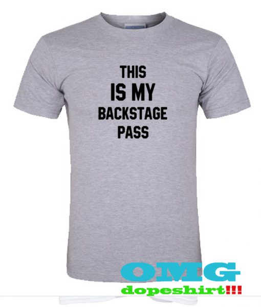This is my backstage pass t shirt
