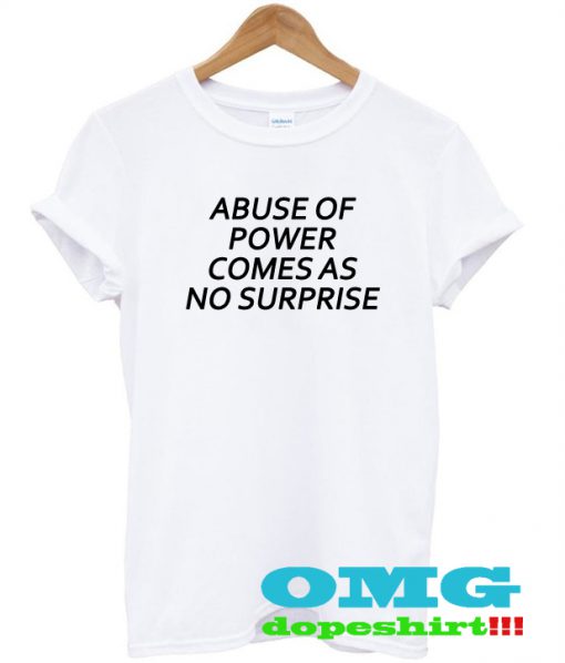 abuse of power comes t shirt