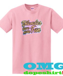 blondes have more fun t shirt