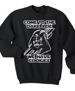 Come To The Darkside We Have Cookies Sweatshirt
