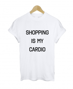 Shopping Is My Cardio T-shirt