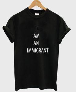 I Am An Immigrant T-shirt