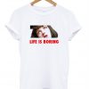 Life Is Boring Mia Wallace Pulp Fiction T-shirt
