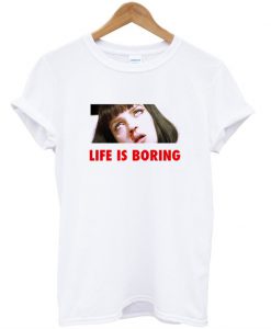 Life Is Boring Mia Wallace Pulp Fiction T-shirt