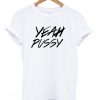 Yeah Pussy T-shirt