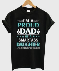 Im A Proud Dad Of A Smartass Daughter T-shirt