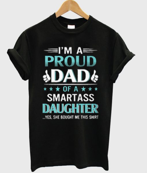 Im A Proud Dad Of A Smartass Daughter T-shirt