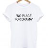 No Place For Drama T-shirt