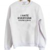 I Hate Everyone Stupid Cunt Sweatshirt