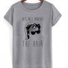It's All About The Hair T-shirt
