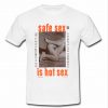 Safe Sex Is Hot Sex T-shirt