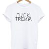 Fuck Trevor T-shirt
