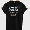 Same Shit Diferent Celestial Plane T-shirt