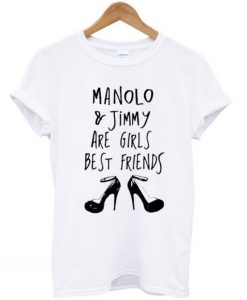 Manolo And Jimmy Are Girls Best Friends T-shirt