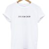 Die For Dior Quote T-shirt