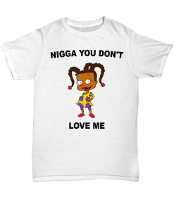 Nigga You Don't Love Me T-shirt