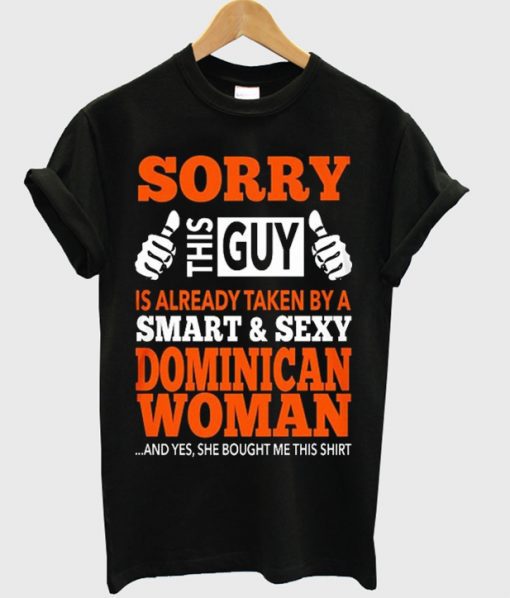 Sorry This Guy is Already Taken By A Dominican Woman T-Shirt