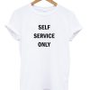 Self Service Only T-shirt