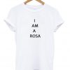I Am A Rosa T-shirt