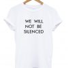 We Will Not Be Silenced T-shirt