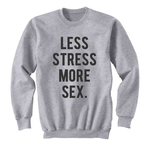 Less Stress More Sex Sweatshirt