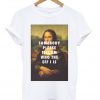 Somebody Please Tell Em Who The Eff I Is Mona Lisa T-shirt