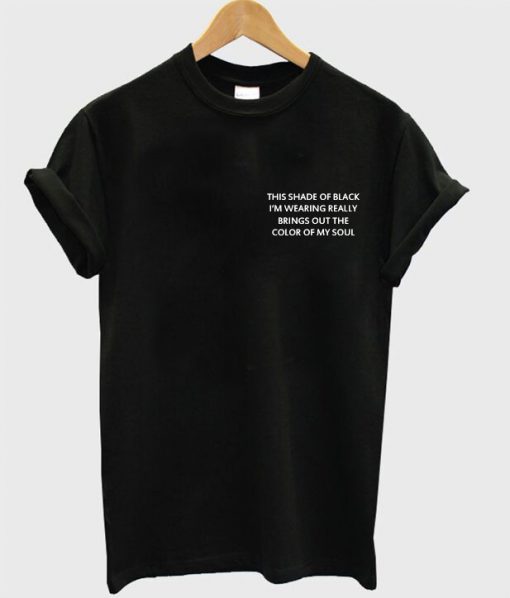 This Shade Of Black Quote Tshirt