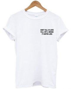 Don't Fall In Love T-shirt