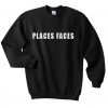 Places Faces Sweatshirt