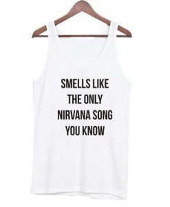 Smells Like The Only Nirvana Song You Know Tank Top