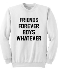 Friends Forever Boys Whatever Quote Sweatshirt