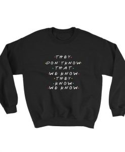 They Don't Know We Know Friends Series Style Sweatshirt