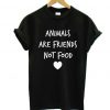 Animals Are Friends Not Food T-shirt