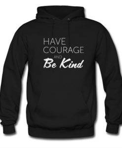 Have Courage And Be Kind Hoodie