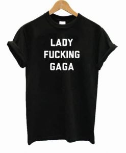 Lady Fucking Gaga Tshirt