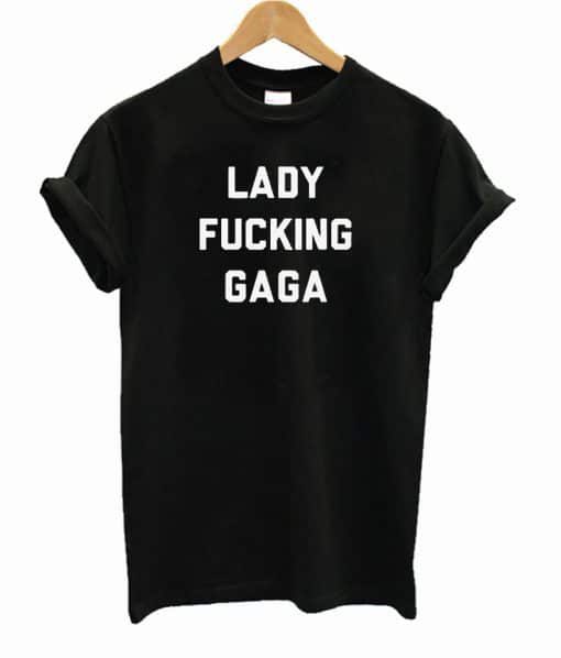 Lady Fucking Gaga Tshirt