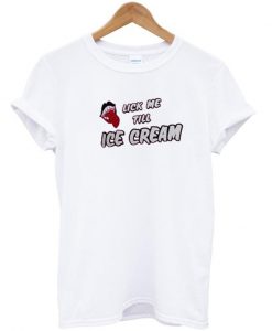 Lick Me Till Ice Cream T-shirt