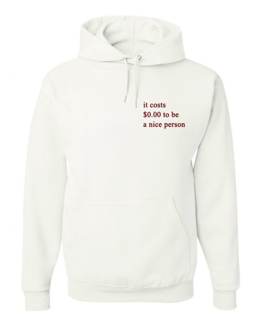 It Cost $0 To Be A Nice Person Hoodie