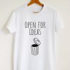 Open For Ideas T-shirt
