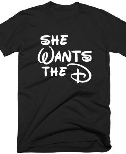 She Wants The D Quote T-shirt