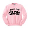 Time For Tacos Sweatshirt