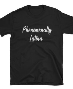 Phenomenally Latina T-shirt