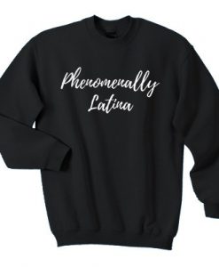 Phenomenally Latina Sweatshirt