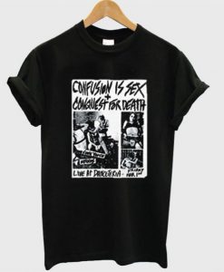 Confusion Is Sex Conquest For Death T-shirt