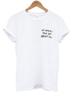 My Mom & I Talk Shit About You Pocket T-shirt