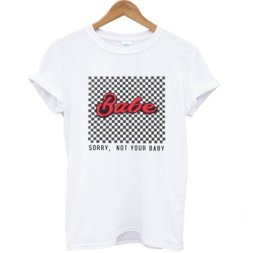 Sorry Not Your Baby T-shirt